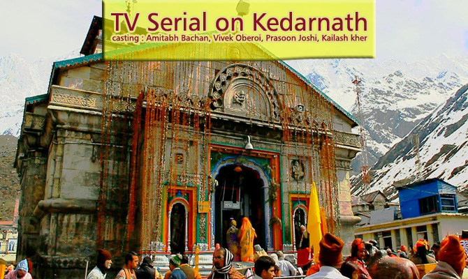 TV serial coming soon to show Kedarnath restoration